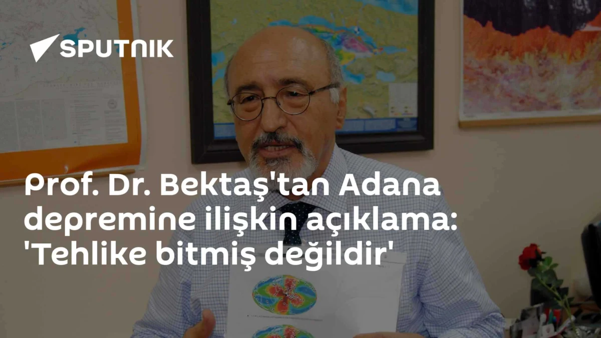 Prof. Dr. Bektaş'tan Adana depremine ilişkin açıklama: 'Tehlike bitmiş değildir'