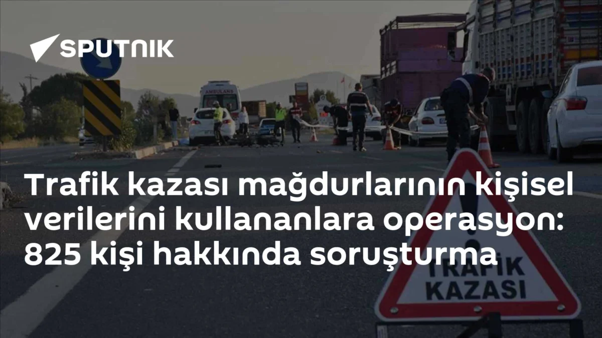 Trafik kazası mağdurlarının kişisel verilerini kullananlara operasyon: 825 kişi hakkında soruşturma