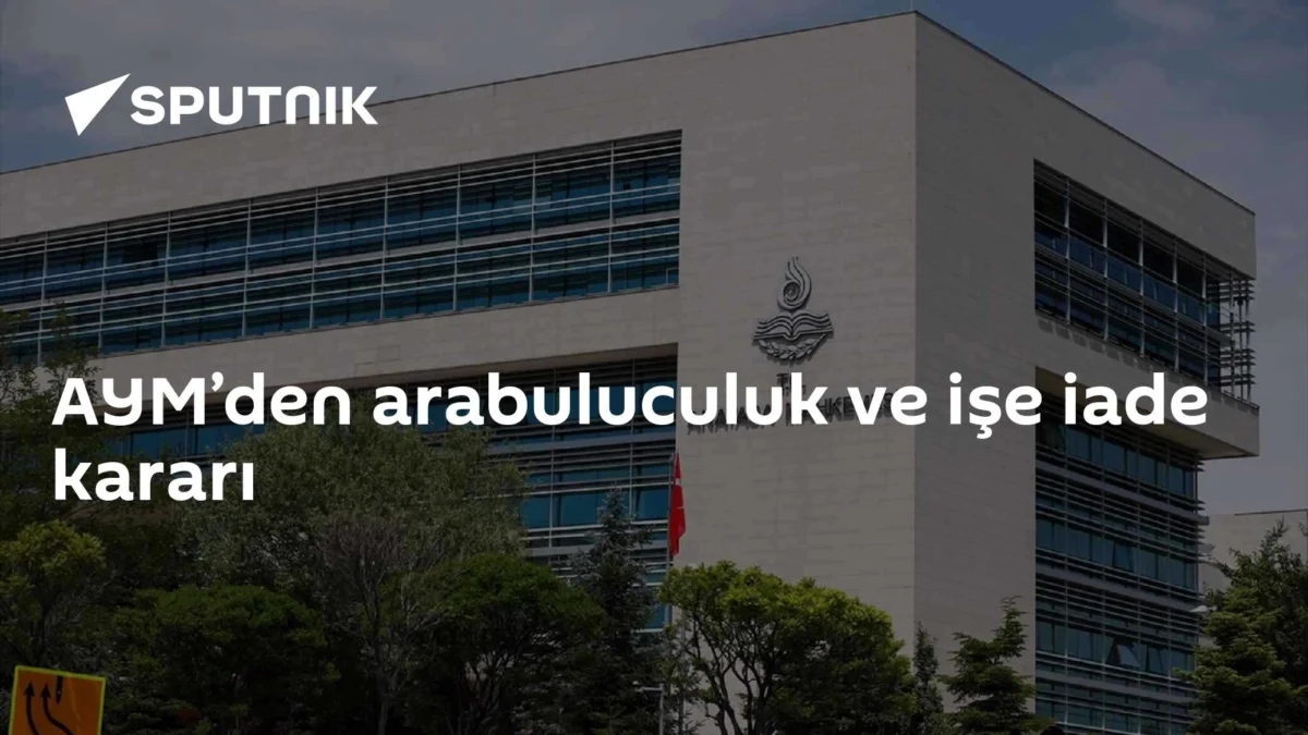 AYM’den arabuluculuk ve işe iade kararı