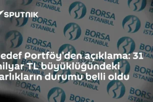 Hedef Portföy'den açıklama: 31 milyar TL büyüklüğündeki varlıkların durumu belli oldu
