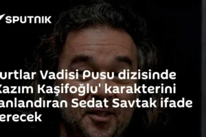 Kurtlar Vadisi Pusu dizisinde 'Kazım Kaşifoğlu' karakterini canlandıran Sedat Savtak ifade verecek