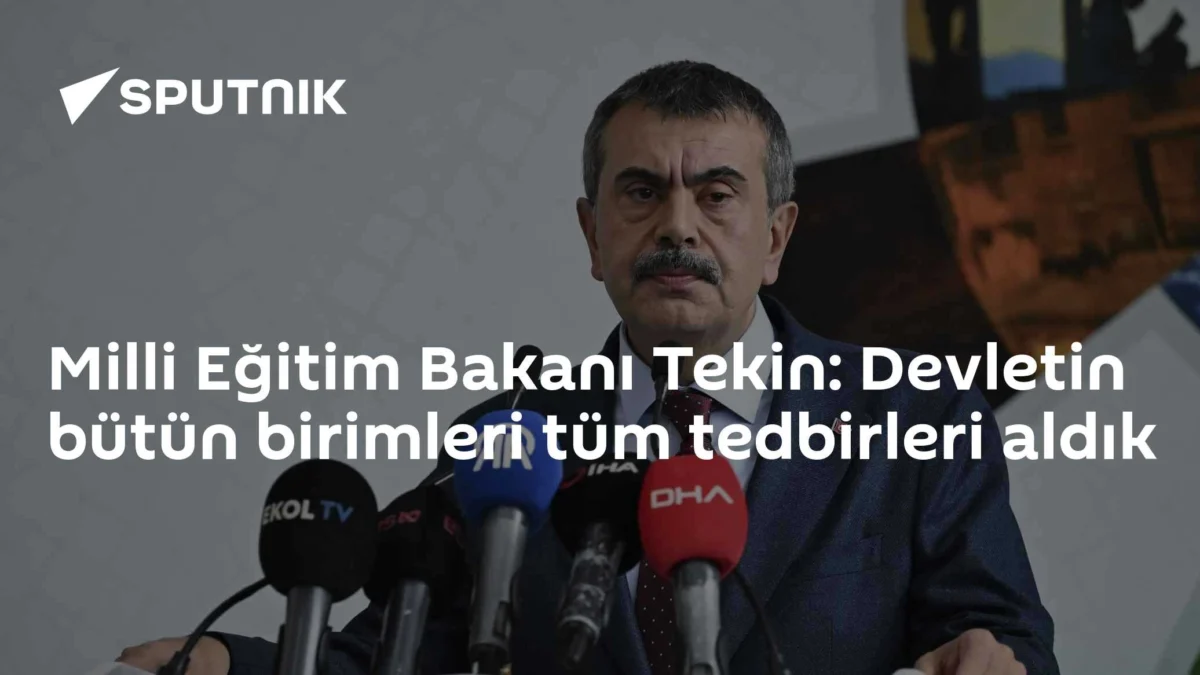 Milli Eğitim Bakanı Tekin: Devletin bütün birimleri tüm tedbirleri aldık