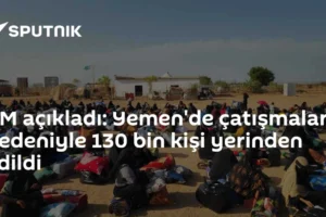 BM açıkladı: Yemen'de çatışmalar nedeniyle 130 bin kişi yerinden edildi