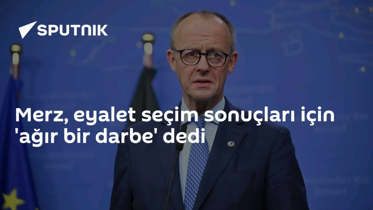 Merz, eyalet seçim sonuçları için 'ağır bir darbe' dedi