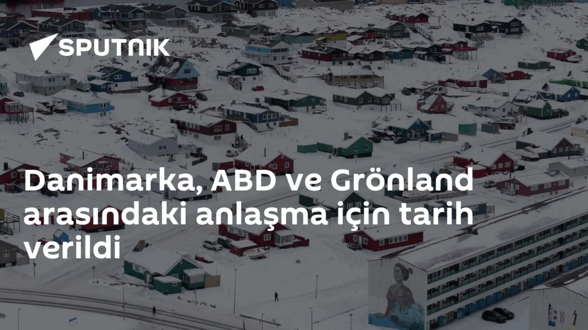 Danimarka, ABD ve Grönland arasındaki anlaşma için tarih verildi