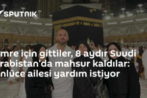 Umre için gittiler, 8 aydır Suudi Arabistan'da mahsur kaldılar: Ünlüce ailesi yardım istiyor