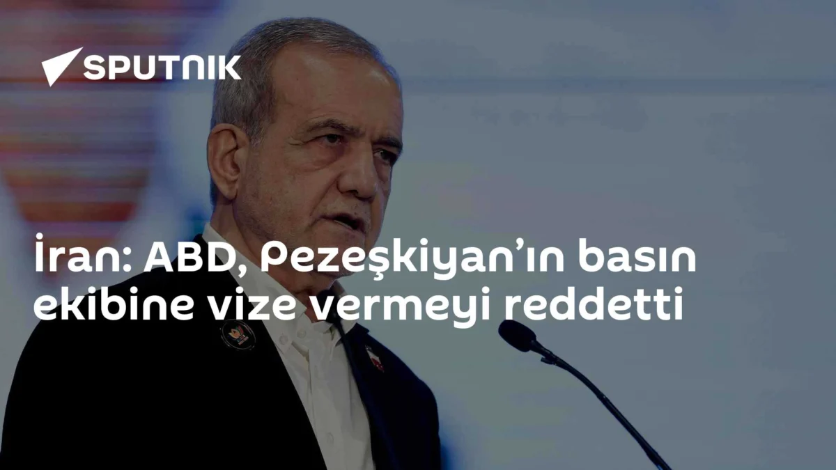 İran: ABD, Pezeşkiyan’ın basın ekibine vize vermeyi reddetti