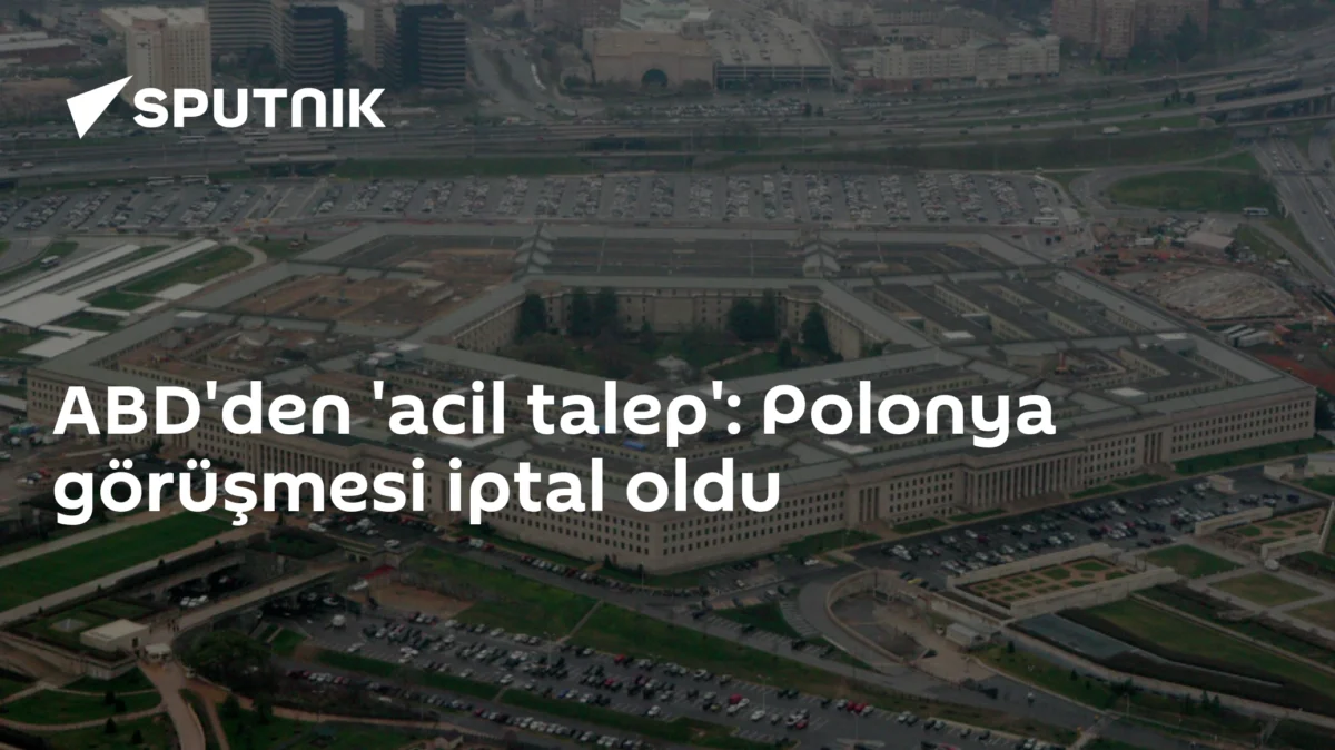 ABD'den 'acil talep': Polonya görüşmesi iptal oldu