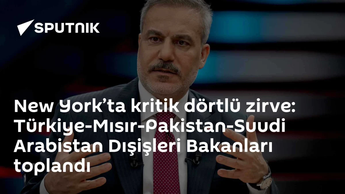 New York’ta kritik dörtlü zirve: Türkiye-Mısır-Pakistan-Suudi Arabistan Dışişleri Bakanları toplandı