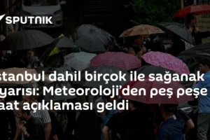İstanbul dahil birçok ile sağanak uyarısı: Meteoroloji’den peş peşe saat açıklaması geldi