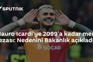 Mauro Icardi'ye 2099'a kadar men cezası: Nedenini Bakanlık açıkladı