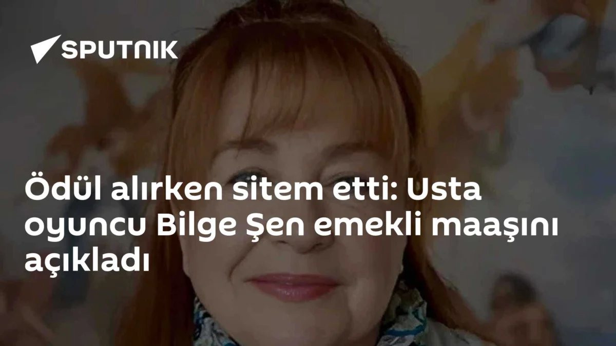 Ödül alırken sitem etti: Usta oyuncu Bilge Şen emekli maaşını açıkladı