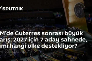 BM'de Guterres sonrası büyük yarış: 2027 için 7 aday sahnede, kimi hangi ülke destekliyor?