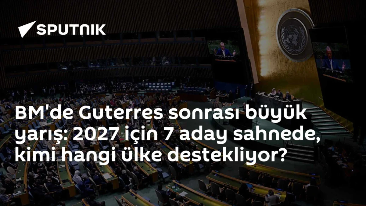 BM'de Guterres sonrası büyük yarış: 2027 için 7 aday sahnede, kimi hangi ülke destekliyor?
