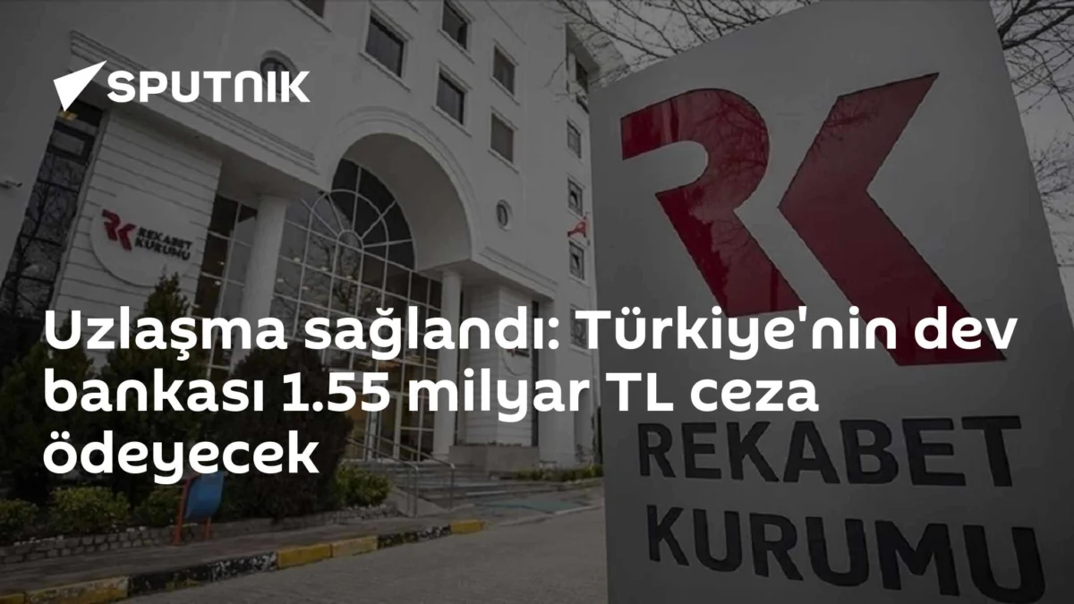 Uzlaşma sağlandı: Türkiye'nin dev bankası 1.55 milyar TL ceza ödeyecek