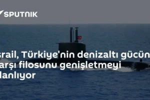 İsrail, Türkiye'nin denizaltı gücüne karşı filosunu genişletmeyi planlıyor