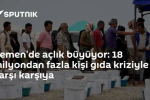 Yemen'de açlık büyüyor: 18 milyondan fazla kişi gıda kriziyle karşı karşıya