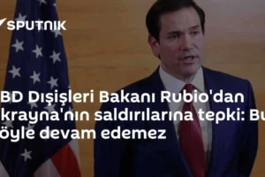 ABD Dışişleri Bakanı Rubio'dan Ukrayna'nın saldırılarına tepki: Bu böyle devam edemez