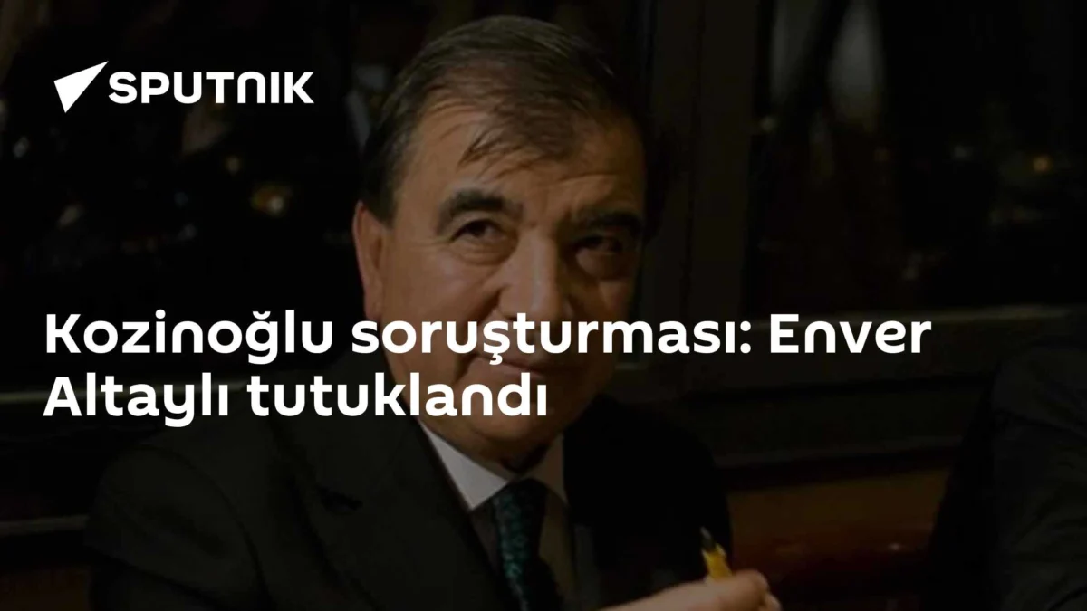 Kozinoğlu soruşturması: Enver Altaylı tutuklandı
