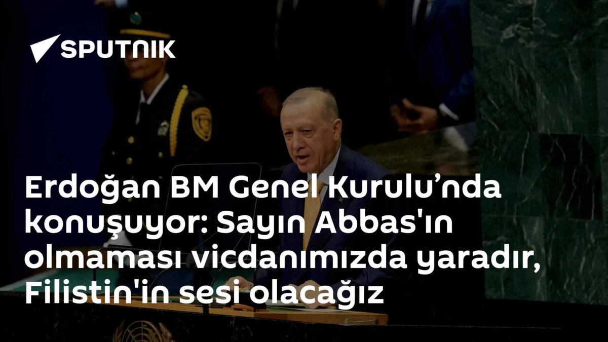 Erdoğan BM Genel Kurulu’nda konuşuyor: Sayın Abbas'ın olmaması vicdanımızda yaradır, Filistin'in sesi olacağız