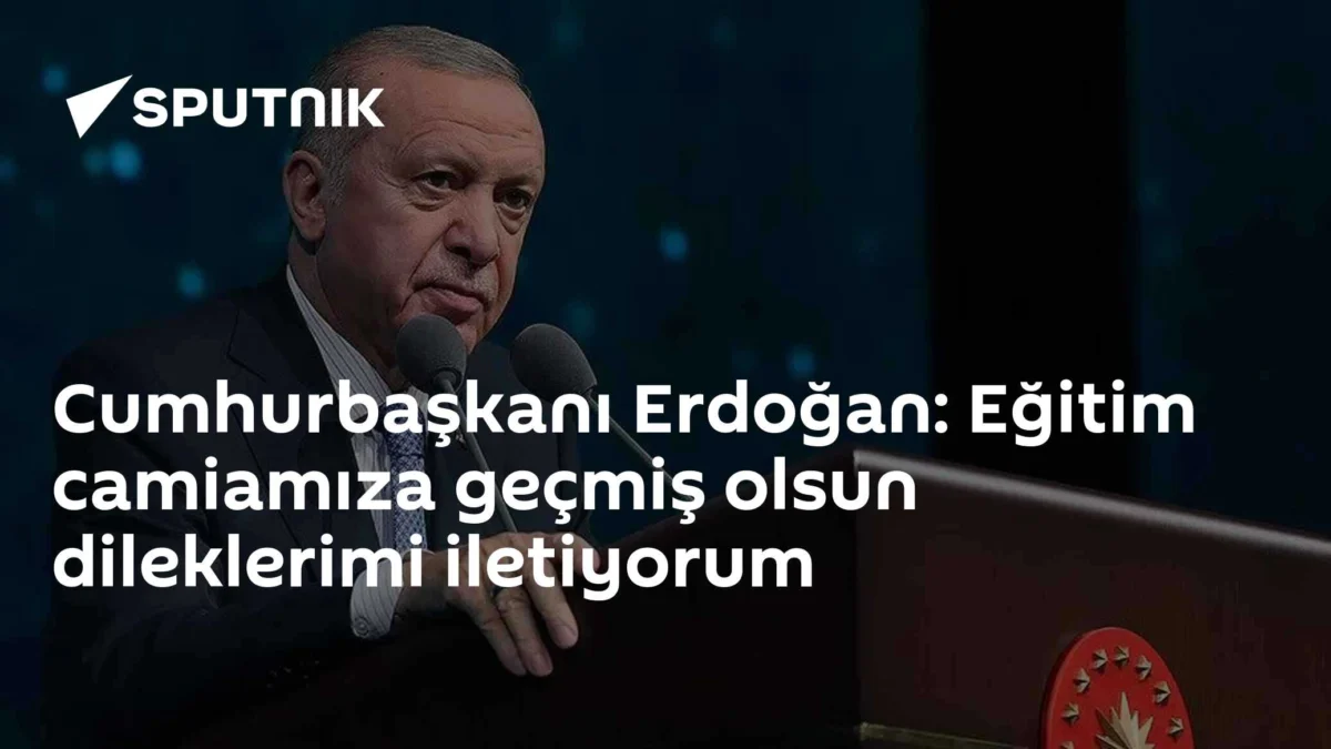 Cumhurbaşkanı Erdoğan: Eğitim camiamıza geçmiş olsun dileklerimi iletiyorum