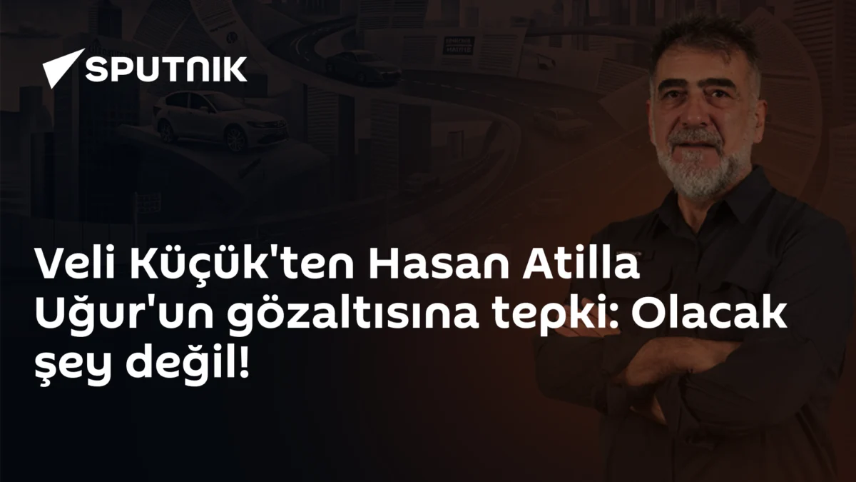 Veli Küçük'ten Hasan Atilla Uğur'un gözaltısına tepki: Olacak şey değil!