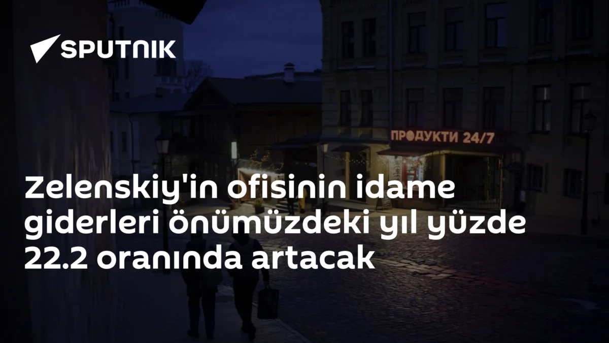 Zelenskiy'in ofisinin idame giderleri önümüzdeki yıl yüzde 22.2 oranında artacak