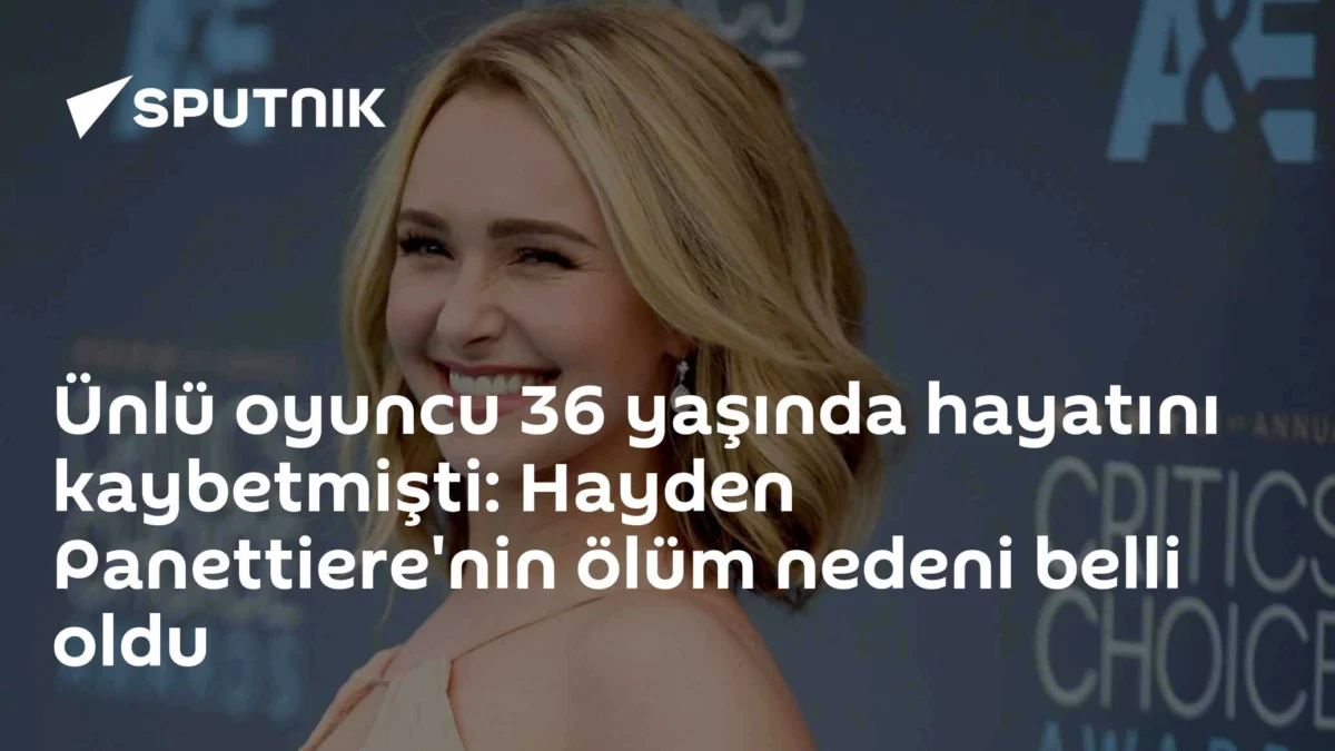 Ünlü oyuncu 36 yaşında hayatını kaybetmişti: Hayden Panettiere'nin ölüm nedeni belli oldu
