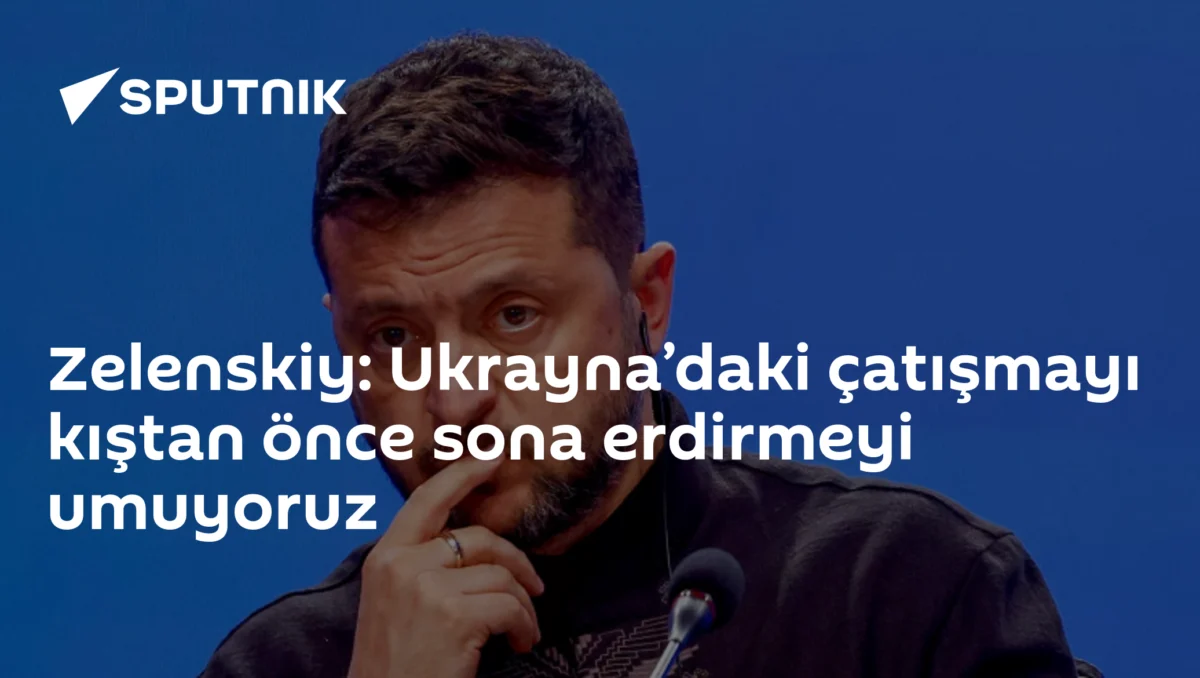 Zelenskiy: Ukrayna’daki çatışmayı kıştan önce sona erdirmeyi umuyoruz
