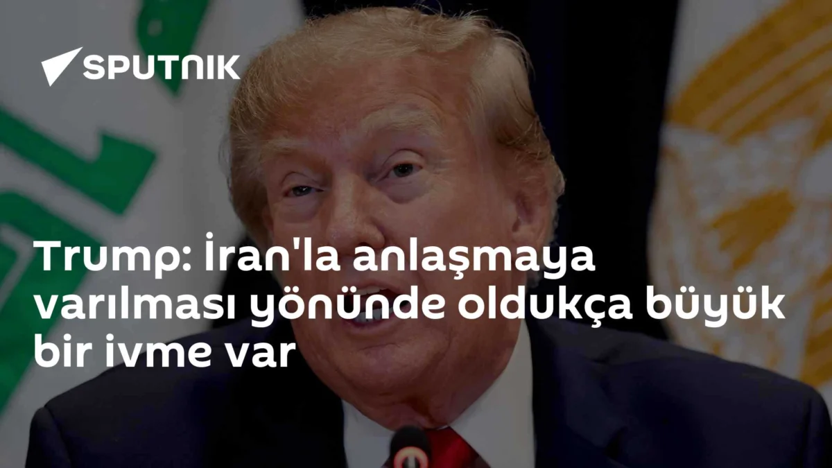 Trump: İran'la anlaşmaya varılması yönünde oldukça büyük bir ivme var