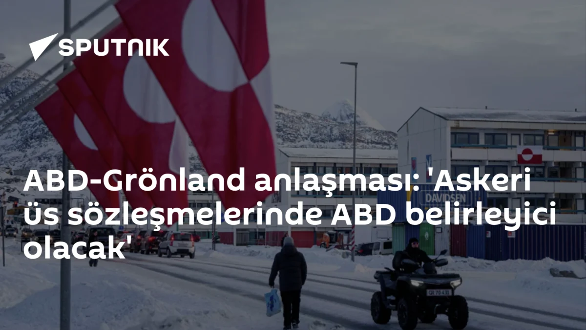 ABD-Grönland anlaşması: 'Askeri üs sözleşmelerinde ABD belirleyici olacak'