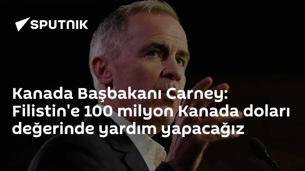 Kanada Başbakanı Carney: Filistin'e 100 milyon Kanada doları değerinde yardım yapacağız