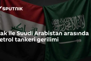 Irak ile Suudi Arabistan arasında petrol tankeri gerilimi