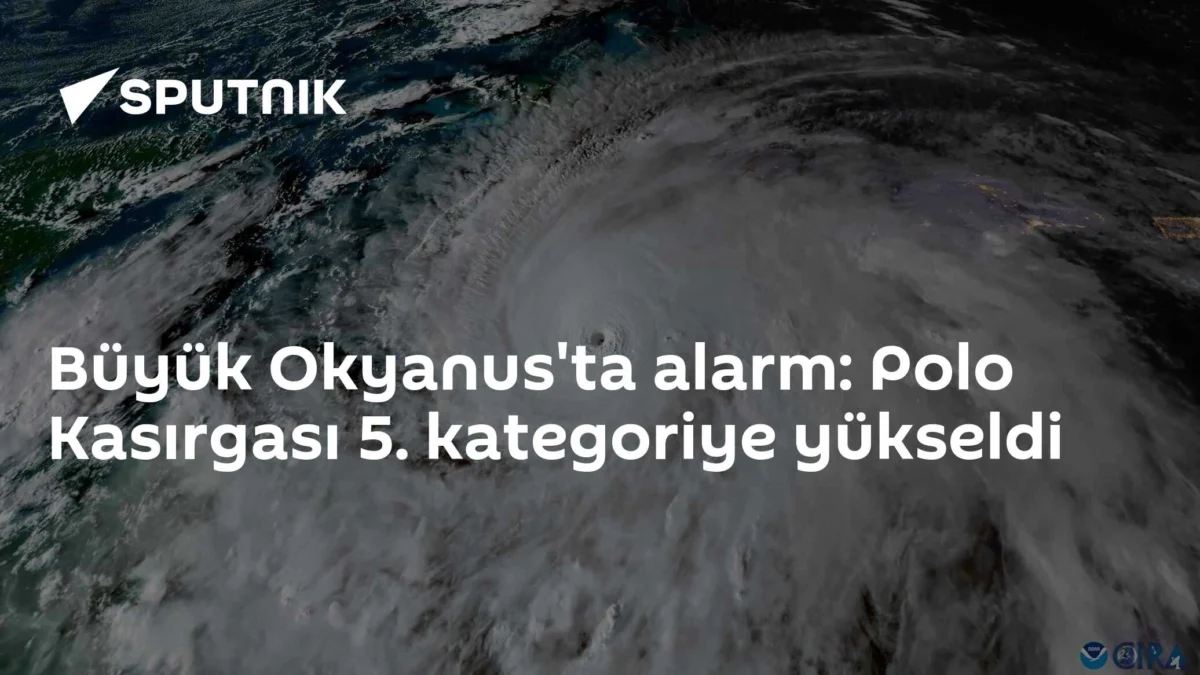 Büyük Okyanus'ta alarm: Polo Kasırgası 5. kategoriye yükseldi