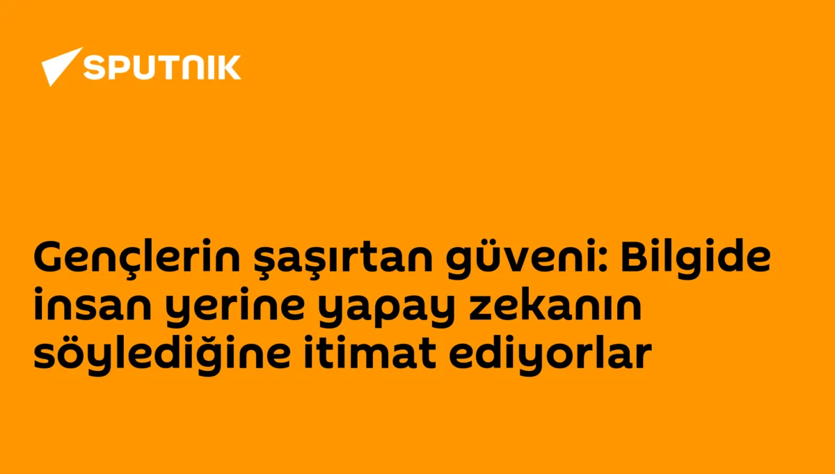 Gençlerin şaşırtan güveni: Bilgide insan yerine yapay zekanın söylediğine itimat ediyorlar