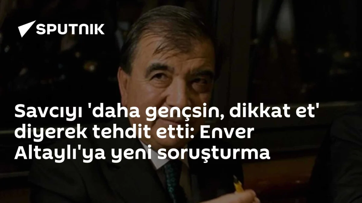 Savcıyı 'daha gençsin, dikkat et' diyerek tehdit etti: Enver Altaylı'ya yeni soruşturma