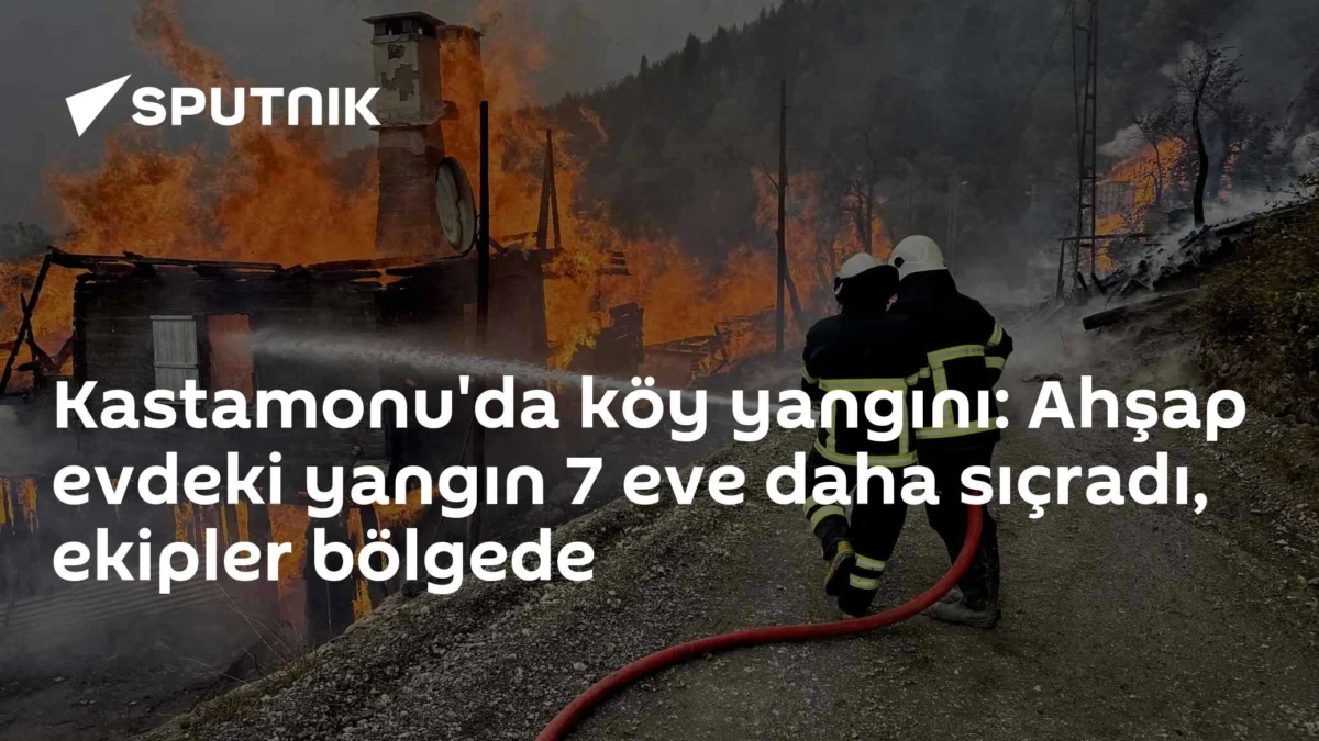 Kastamonu'da köy yangını: Ahşap evdeki yangın 7 eve daha sıçradı, ekipler bölgede