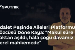 Adalet Peşinde Aileleri Platformu Sözcüsü Döne Kaya: “Makul süre çoktan aşıldı, hâlâ çoğu davamız yerel mahkemede”