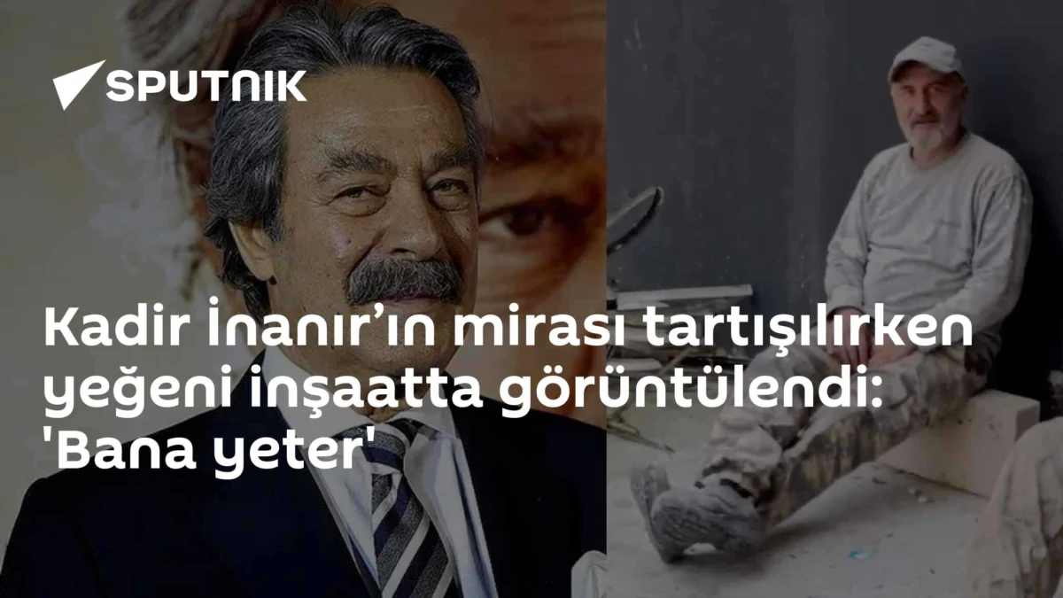 Kadir İnanır’ın mirası tartışılırken yeğeni inşaatta görüntülendi: 'Bana yeter'