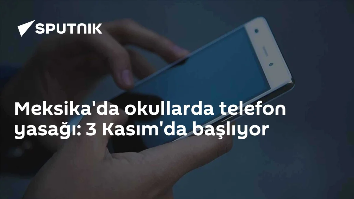 Meksika'da okullarda telefon yasağı: 3 Kasım'da başlıyor