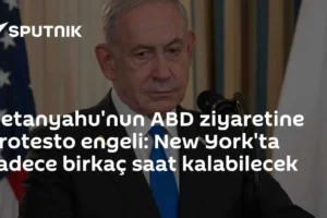 Netanyahu'nun ABD ziyaretine protesto engeli: New York'ta sadece birkaç saat kalabilecek
