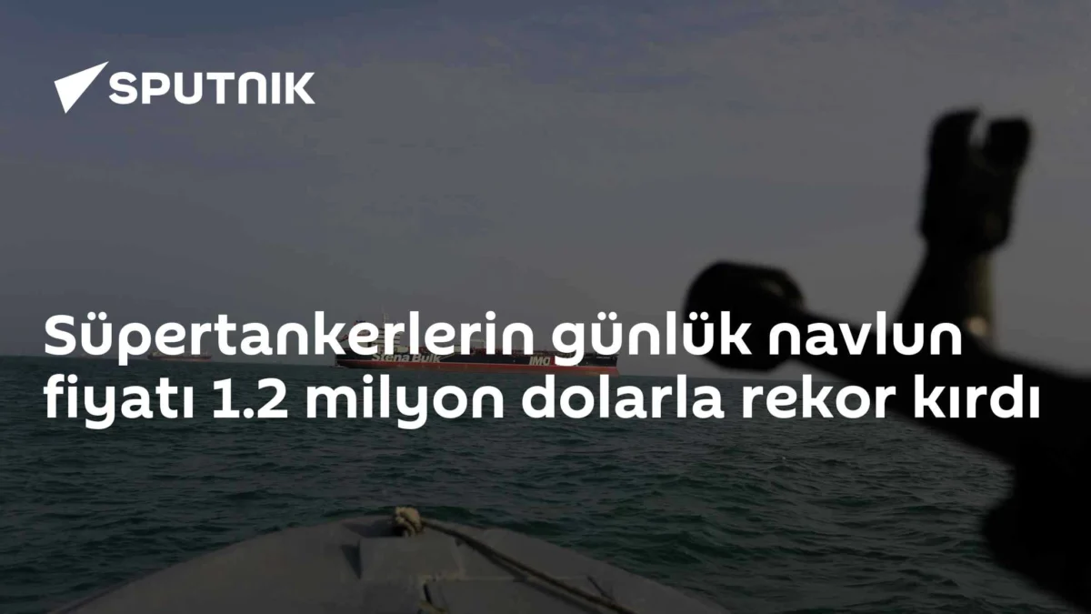 Süpertankerlerin günlük navlun fiyatı 1.2 milyon dolarla rekor kırdı