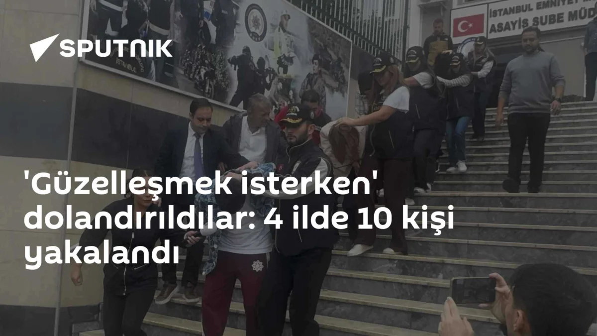 'Güzelleşmek isterken' dolandırıldılar: 4 ilde 10 kişi yakalandı