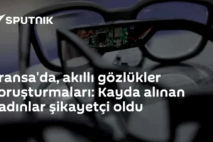 Fransa'da, akıllı gözlükler soruşturmaları: Kayda alınan kadınlar şikayetçi oldu