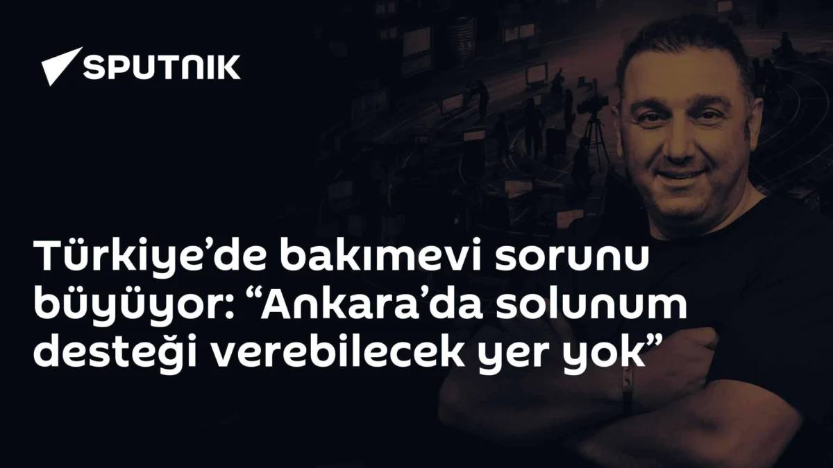 Türkiye’de bakımevi sorunu büyüyor: “Ankara’da solunum desteği verebilecek yer yok”