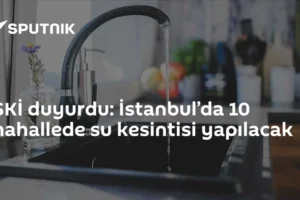 İSKİ duyurdu: İstanbul’da 10 mahallede su kesintisi yapılacak