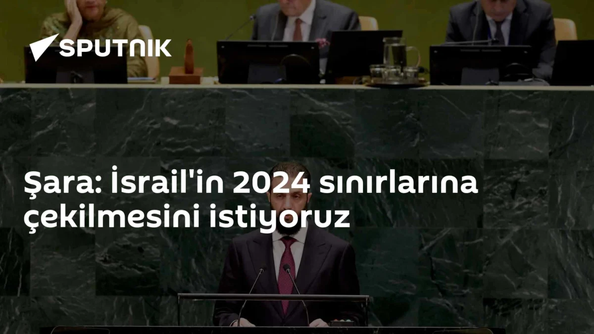 Şara: İsrail'in 2024 sınırlarına çekilmesini istiyoruz