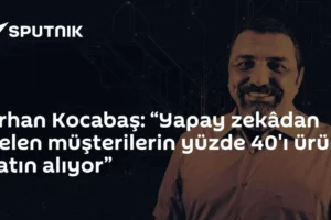 Erhan Kocabaş: “Yapay zekâdan gelen müşterilerin yüzde 40'ı ürün satın alıyor”