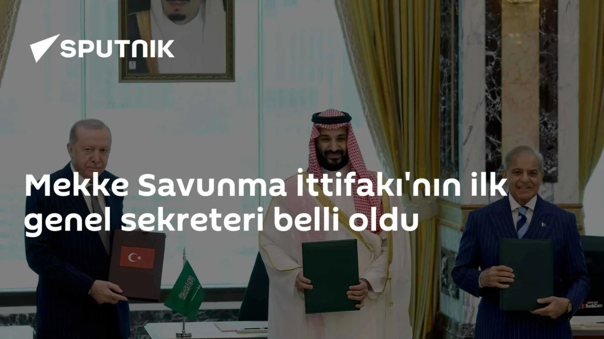 Mekke Savunma İttifakı'nın ilk genel sekreteri belli oldu