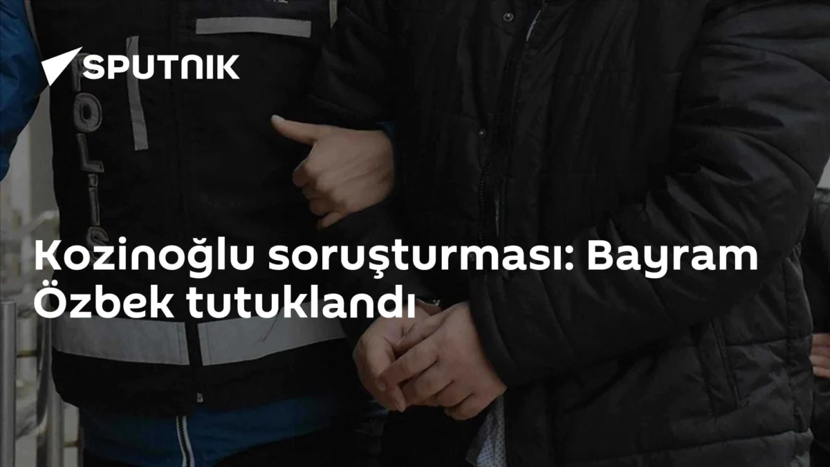 Kozinoğlu soruşturması: Bayram Özbek tutuklandı
